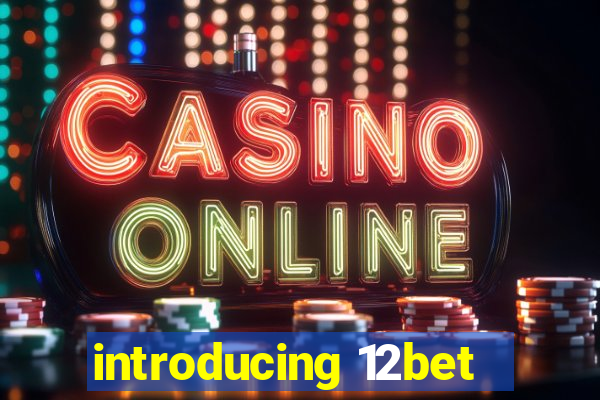 introducing 12bet